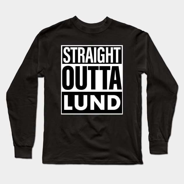 Lund Name Straight Outta Lund Long Sleeve T-Shirt by ThanhNga